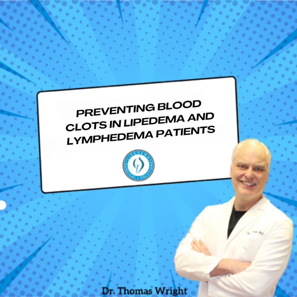 Preventing Blood Clots in Lipedema and Lymphedema